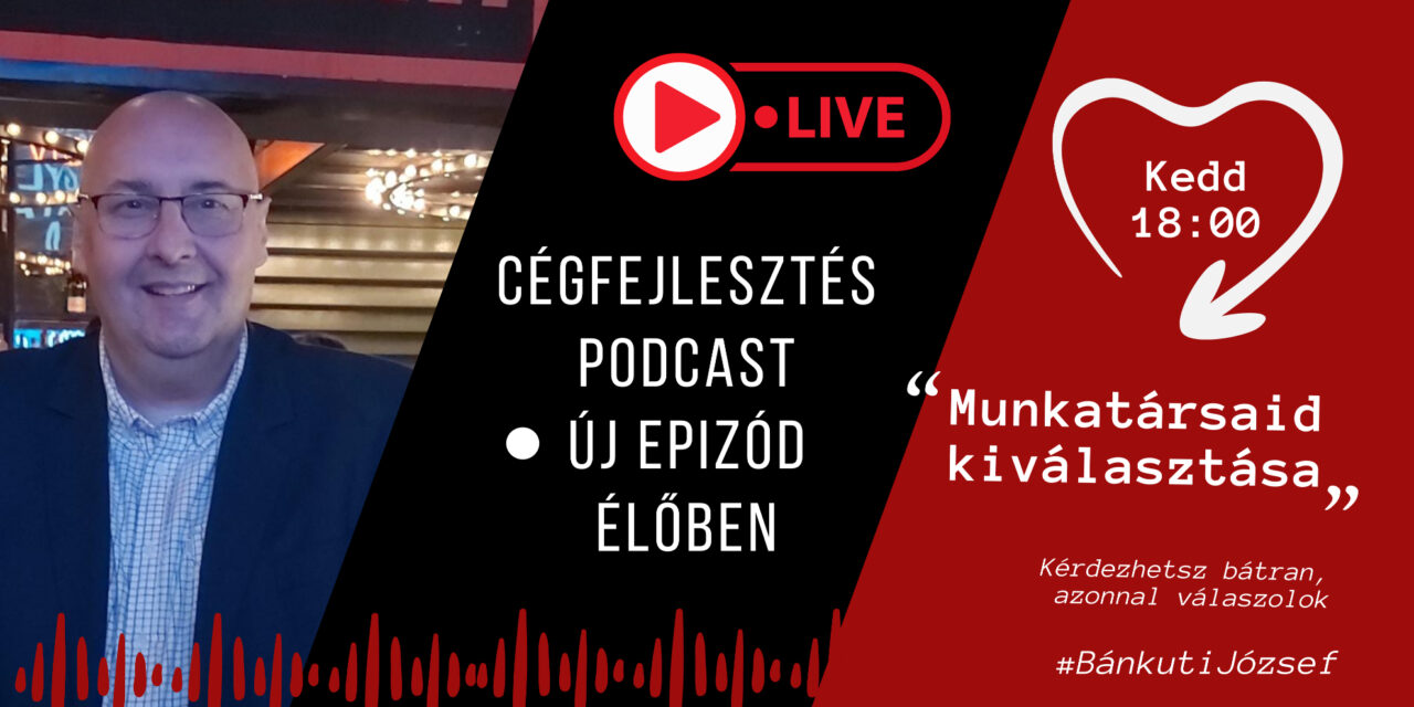 Cégfejlesztés Live #2 – Munkatársaid kiválasztása