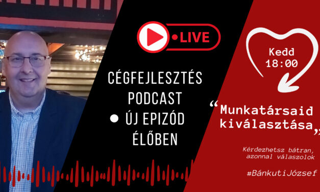 Cégfejlesztés Live #2 – Munkatársaid kiválasztása